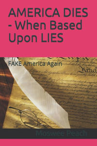AMERICA DIES - When Based Upon LIES