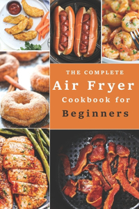 The Complete Air Fryer Cookbook for Beginners (Illustrated)