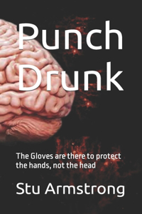 Punch Drunk: The Gloves are there to protect the hands, not the head