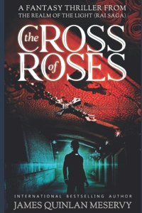 Cross of Roses, A Fantasy Thriller from the Realm of the Light