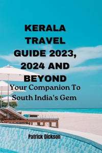 Kerala Travel Guide 2023, 2024 and Beyond
