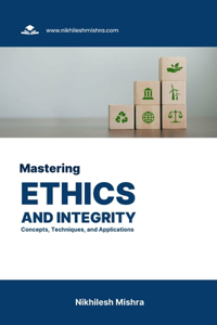 Mastering Ethics and Integrity