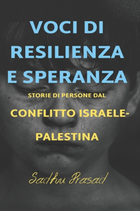 Voci di Resilienza e Speranza-Storie di persone dal conflitto israelo-palestinese
