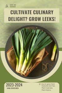 Cultivate Culinary Delight? Grow Leeks!