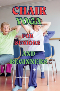 Chair Yoga for Seniors and Beginners