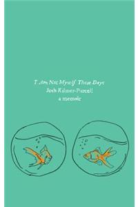 I Am Not Myself These Days