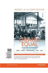 Created Equal, Volume 2, Books a la Carte Edition Plus New Myhistorylab for U.S. History [With Access Code]