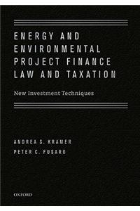 Energy and Environmental Project Finance Law and Taxation