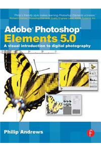 Adobe Photoshop Elements 5.0: A Visual Introduction to Digital Photography