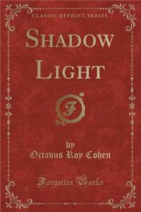 Shadow Light (Classic Reprint)