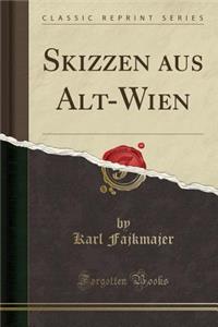 Skizzen Aus Alt-Wien (Classic Reprint)