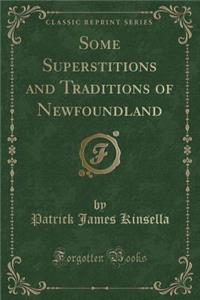 Some Superstitions and Traditions of Newfoundland (Classic Reprint)