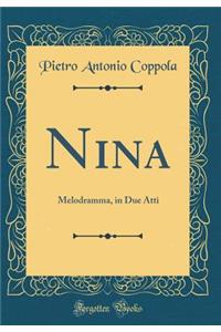 Nina: Melodramma, in Due Atti (Classic Reprint)