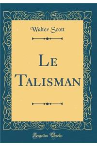 Le Talisman (Classic Reprint)