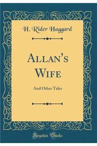 Allan's Wife: And Other Tales (Classic Reprint)