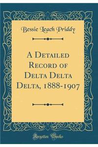 A Detailed Record of Delta Delta Delta, 1888-1907 (Classic Reprint)