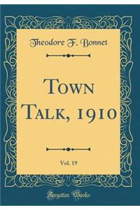 Town Talk, 1910, Vol. 19 (Classic Reprint)
