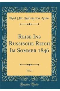 Reise Ins Russische Reich Im Sommer 1846, Vol. 1 (Classic Reprint)