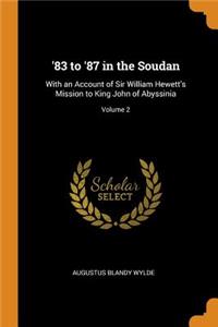 '83 to '87 in the Soudan: With an Account of Sir William Hewett's Mission to King John of Abyssinia; Volume 2