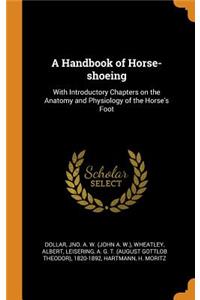 A Handbook of Horse-Shoeing