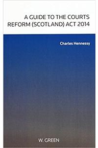 A Guide to the Courts Reform (Scotland) Act 2014
