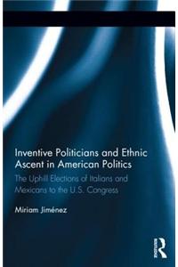 Inventive Politicians and Ethnic Ascent in American Politics