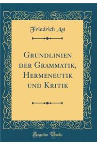 Grundlinien Der Grammatik, Hermeneutik Und Kritik (Classic Reprint)