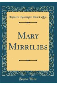 Mary Mirrilies (Classic Reprint)