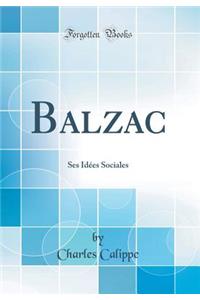 Balzac: Ses Idï¿½es Sociales (Classic Reprint)