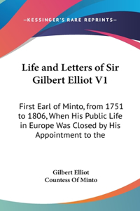 Life and Letters of Sir Gilbert Elliot V1