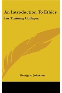 An Introduction To Ethics: For Training Colleges