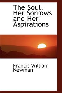 The Soul, Her Sorrows and Her Aspirations
