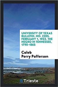 University of Texas Bulletin. No. 2205. February 1, 1922. The Negro in Tennessee, 1790-1865