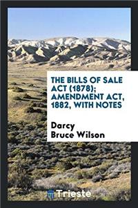 The Bills of Sale Act (1878); Amendment Act, 1882, with Notes