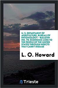 U. S. Department of Agriculture, Bureau of Entomology - Bulletin No. 78: Economic Loss to the People of the United States Through Insects that Carry D