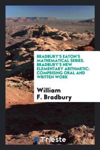 Bradbury's Eaton's Mathematical Series. Bradbury's New Elementary Arithmetic