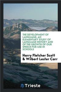 Development of Language; An Elementary Study of Language History and of the Growth of Our Speech for Use in Schools