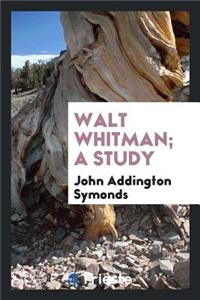 Walt Whitman; A Study