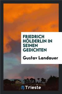 Friedrich HÃ¶lderlin in Seinen Gedichten