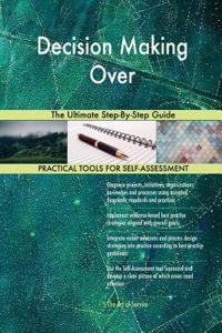 Decision Making Over The Ultimate Step-By-Step Guide