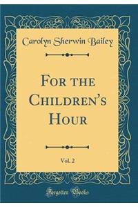 For the Children's Hour, Vol. 2 (Classic Reprint)