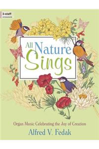 All Nature Sings: Organ Music Celebrating the Joy of Creation