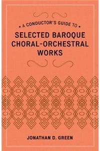 A Conductor's Guide to Selected Baroque Choral-Orchestral Works