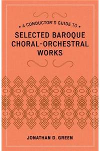 Conductor's Guide to Selected Baroque Choral-Orchestral Works