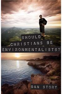 Should Christians Be Environmentalists?