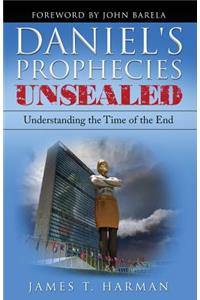 Daniel's Prophecies Unsealed: Understanding the Time of the End