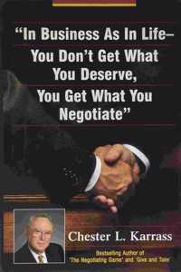 In Business As in Life, You Don't Get What You Deserve, You Get What You Negotiate