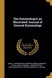 The Entomologist an Illustrated Journal of General Entomology