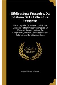Bibliothèque Françoise, Ou Histoire De La Littérature Françoise