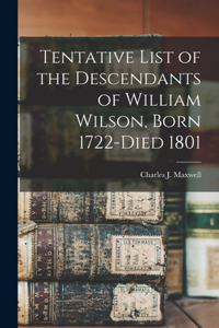 Tentative List of the Descendants of William Wilson, Born 1722-died 1801